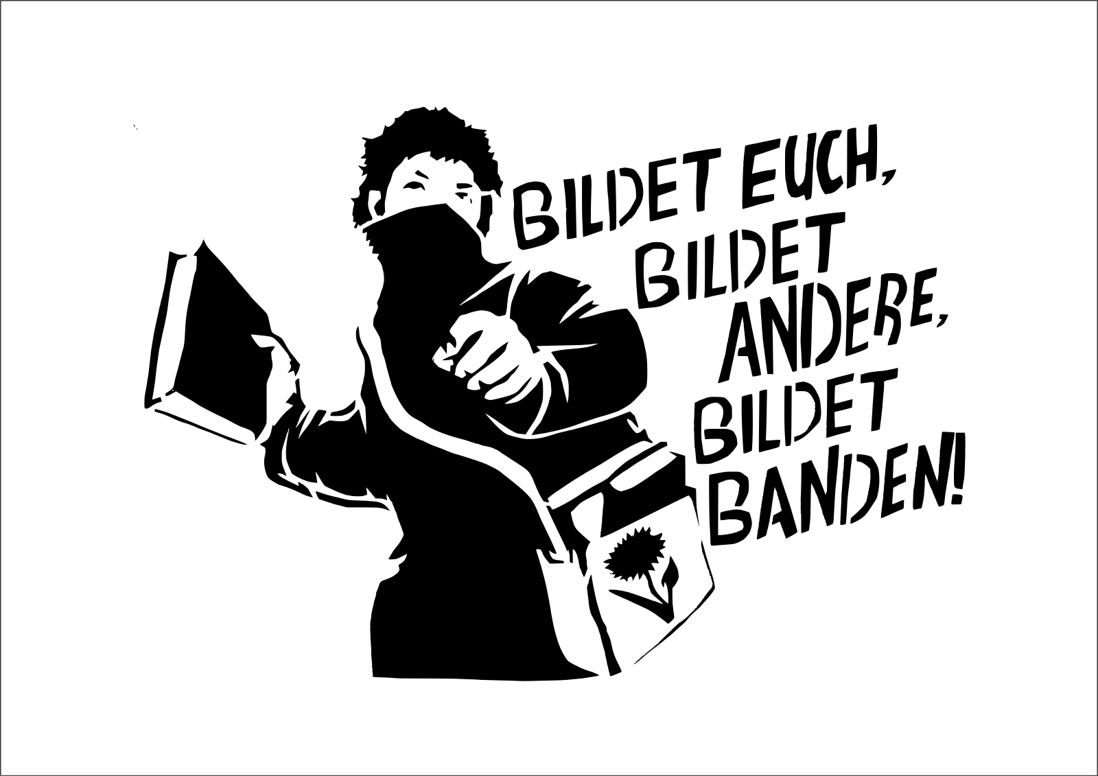 Bildet euch, bildet andere, bildet Banden